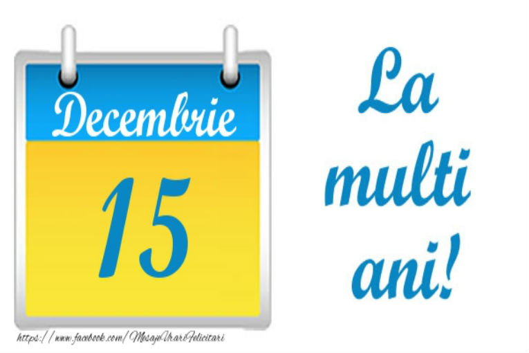 LA MULȚI ANI! 15 Decembrie – Personalitatea zilei tale de naștere!