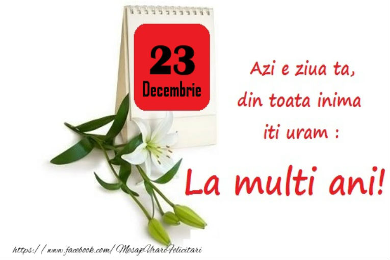 LA MULȚI ANI! 23 Decembrie – Personalitatea zilei tale de naștere!