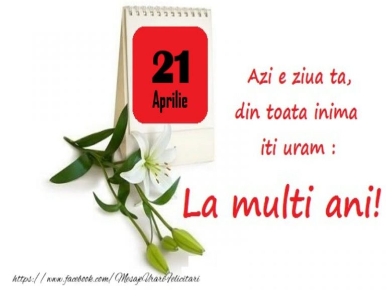 LA MULŢI ANI! 21 Aprilie – Personalitatea zilei tale de naştere! LA MULŢI ANI! 21 Aprilie – Personalitatea zilei tale de naştere!